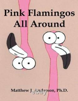 Pink Flamingos All Around Paperback By Matthew J Anderson GOOD